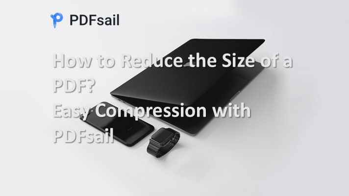 How to Reduce the Size of a PDF? Easy Compression with PDFsail 