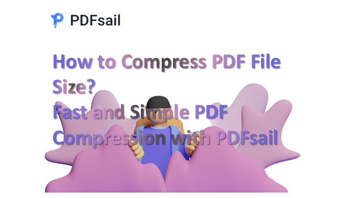 How to Compress PDF File Size? Fast and Simple PDF Compression with PDFsail