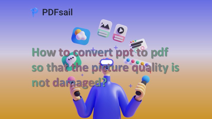 How to convert ppt to pdf so that the picture quality is not damaged?